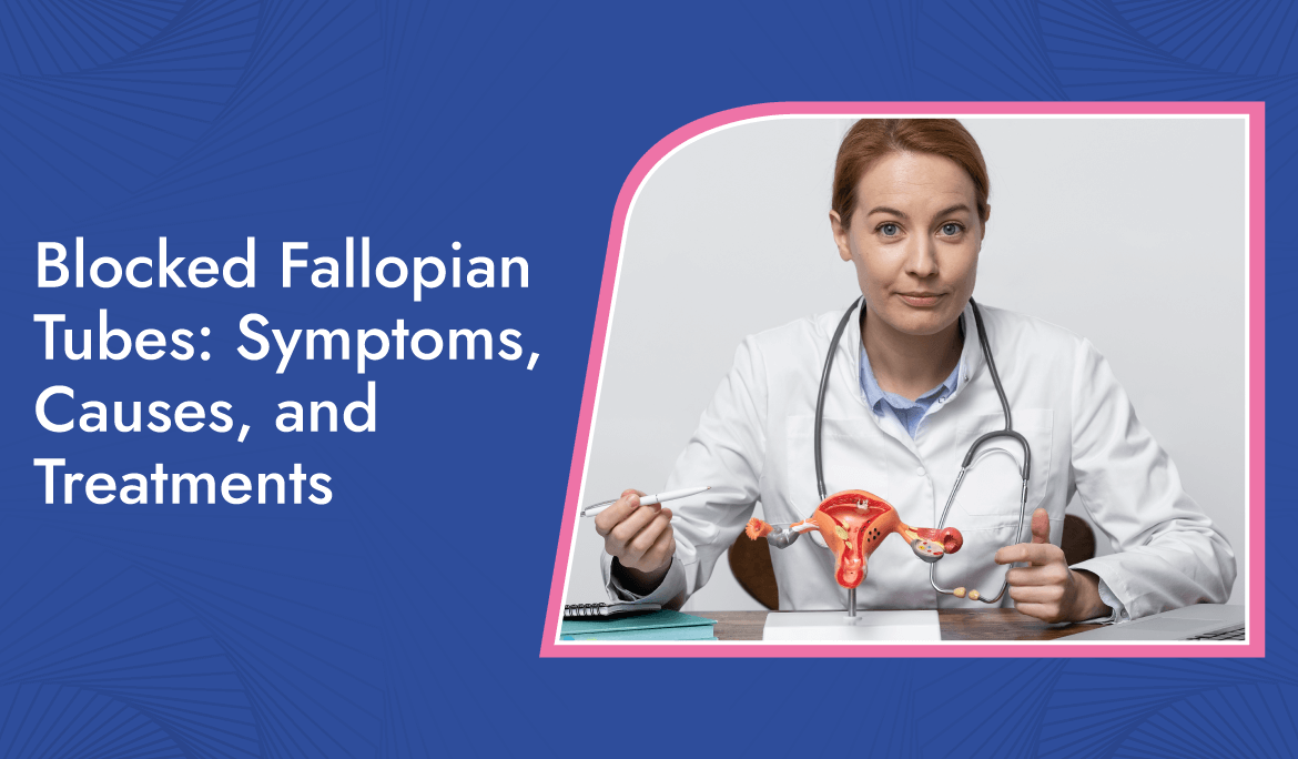 Blocked Fallopian Tubes Symptoms, Causes, And Treatments